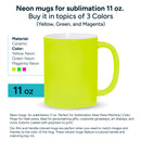 Neon mugs for sublimation 11 oz. Buy it in topics of 3 Colors (Yellow, Green, and Magenta)