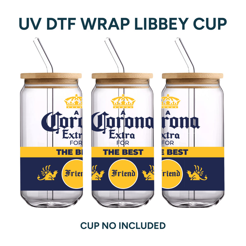 UV DTF WRAP LIBBEY CUP - Corona (The best friend)